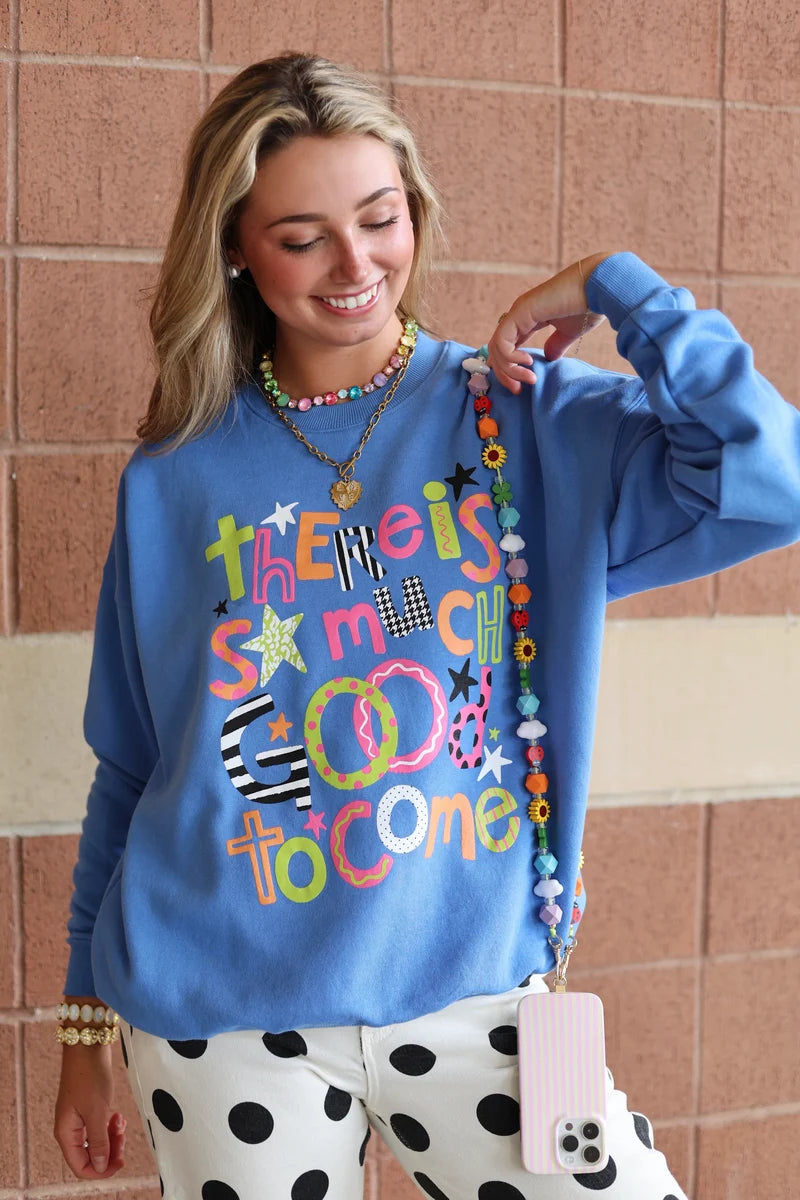 There Is So Much Good To Come Sweatshirt